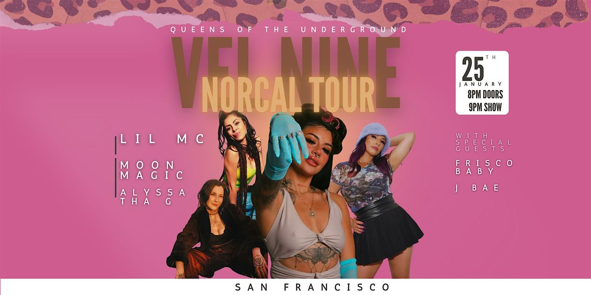 VEL NINE NORCAL TOUR W\/ LiL MC, Moon Magic & Alyssa Tha G- SAN FRANCISCO