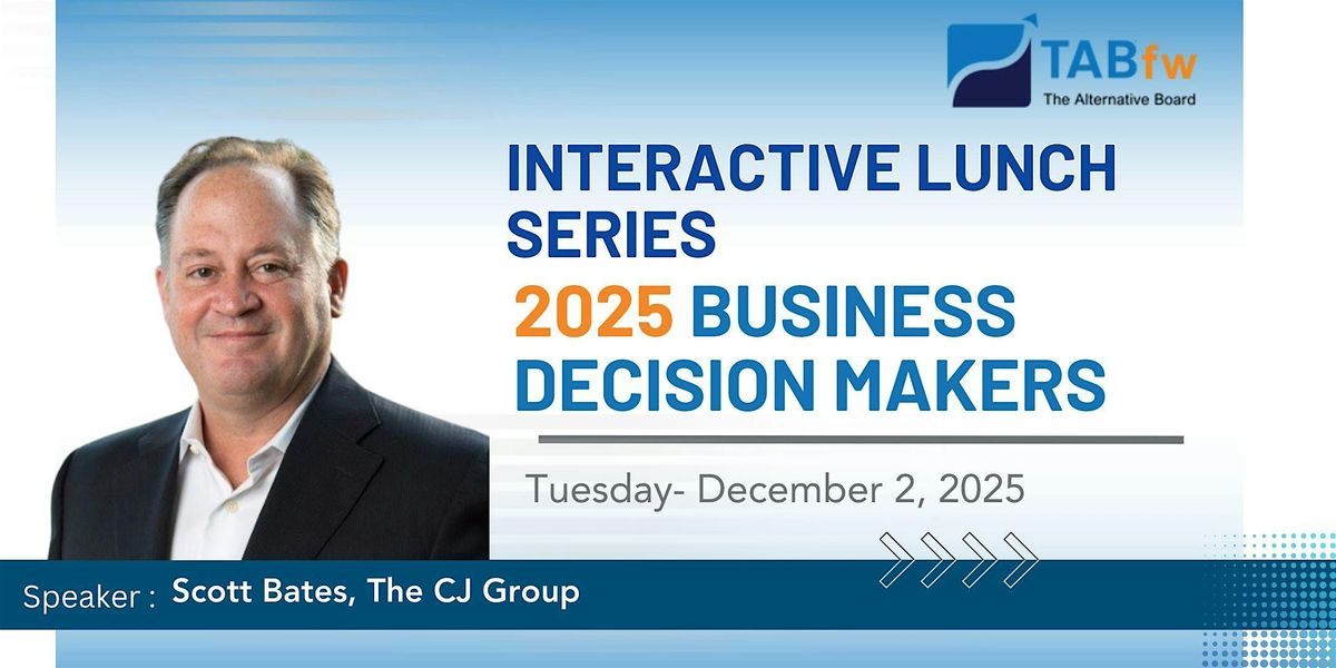 2025 Business Decision Makers Interactive Lunch Series