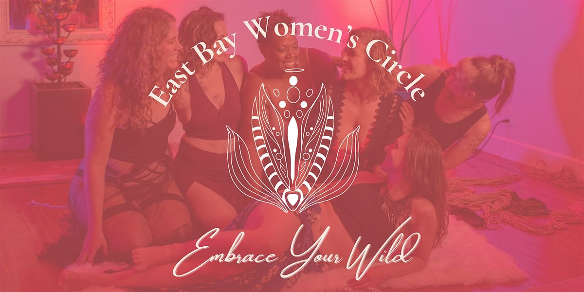 East Bay Women's Circle Monthly | Embrace Your Wild