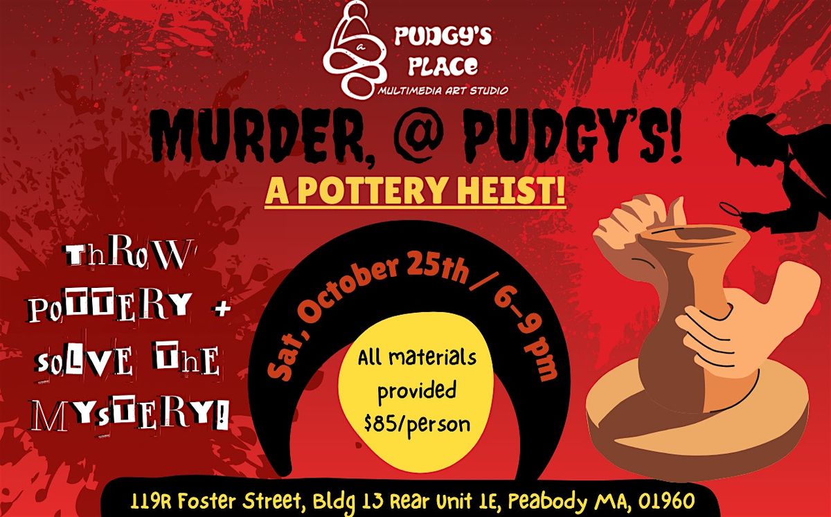 M**der @ Pudgy's! Mystery wheel throwing pottery art heist! (10\/25; 6-9pm)
