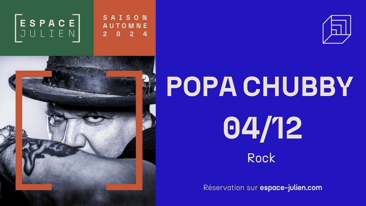 POPA CHUBBY [ESPACE JULIEN]