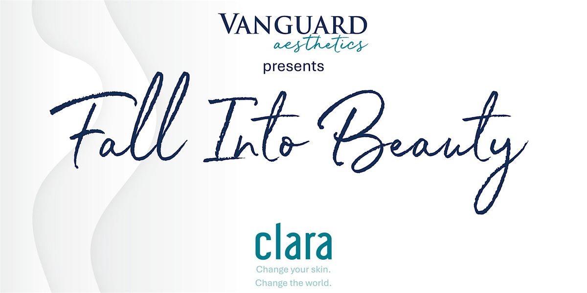 Fall Into Beauty: brought to you by Vanguard Aesthetics and clara