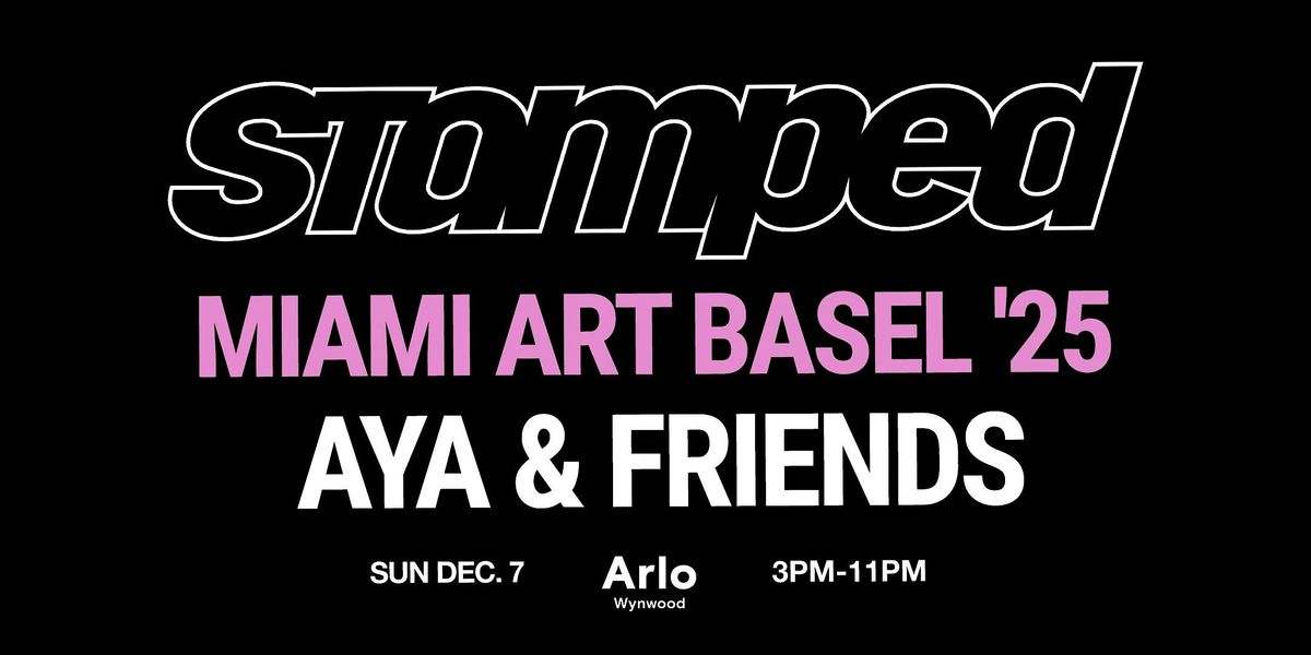 STAMPED: AYA x FRIENDS - MIAMI ART BASEL