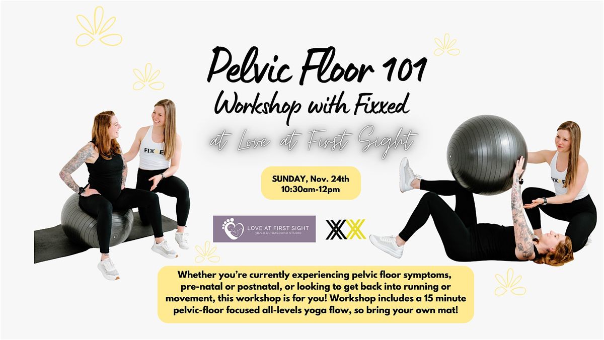 Pelvic Floor 101 Workshop with FIXXED at Love at First Sight!