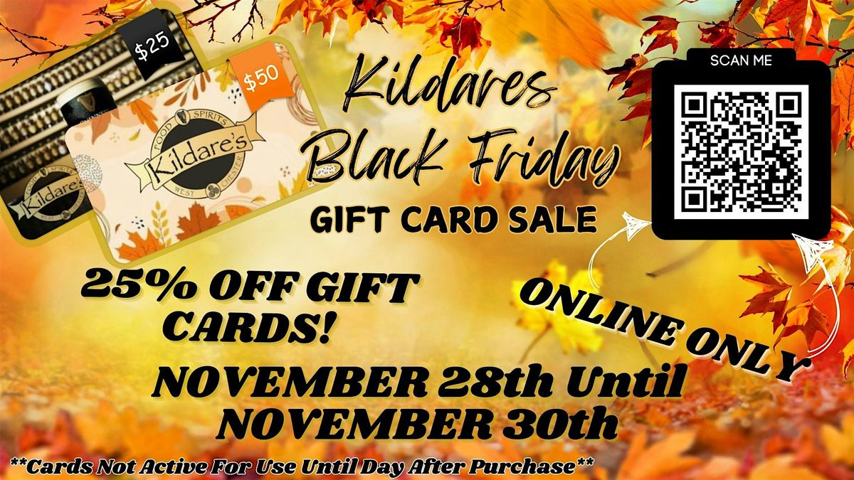 Kildare's Small Business Saturday Gift Card Sale. 25% off all day.