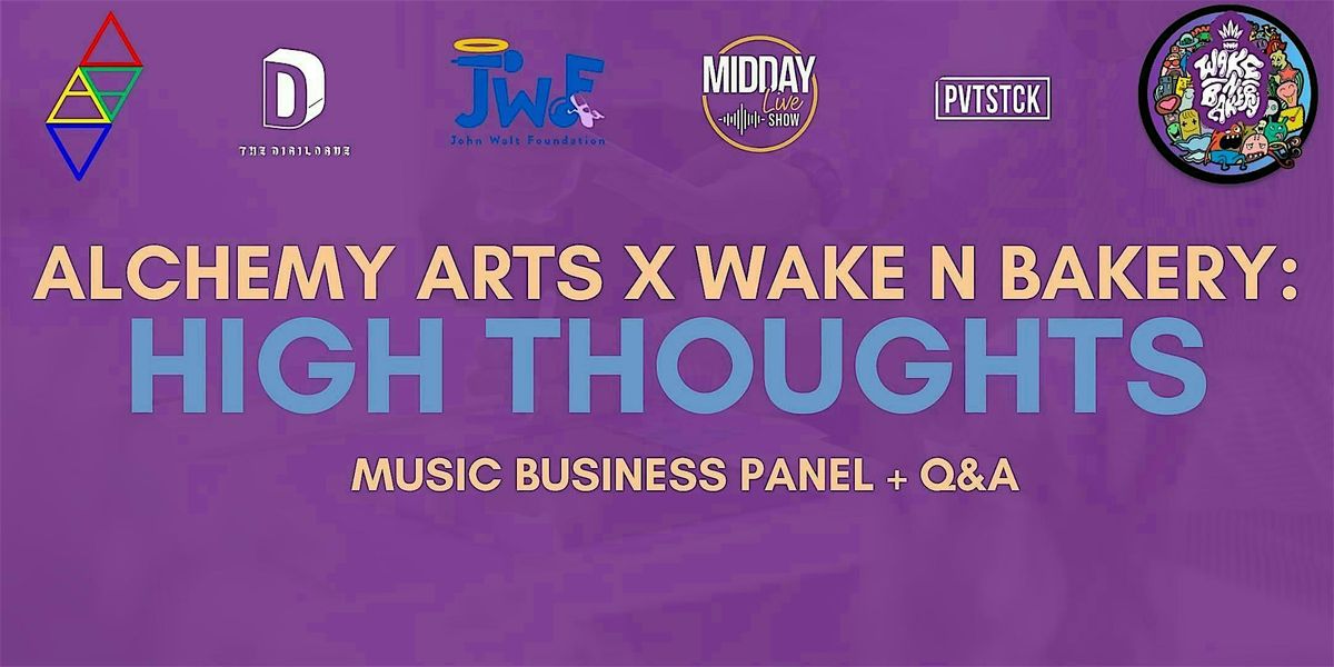 Alchemy Arts x Wake N Bakery: High Thoughts Music Business Panel