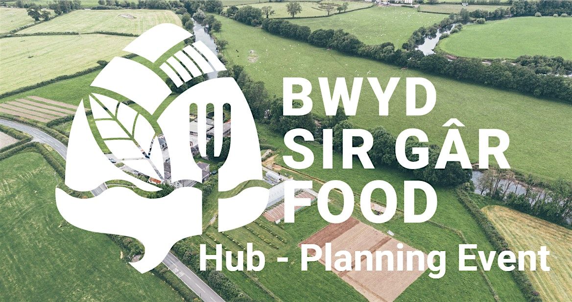 Bwyd Sir G\u00e2r Food Hub \u2013 Planning Event