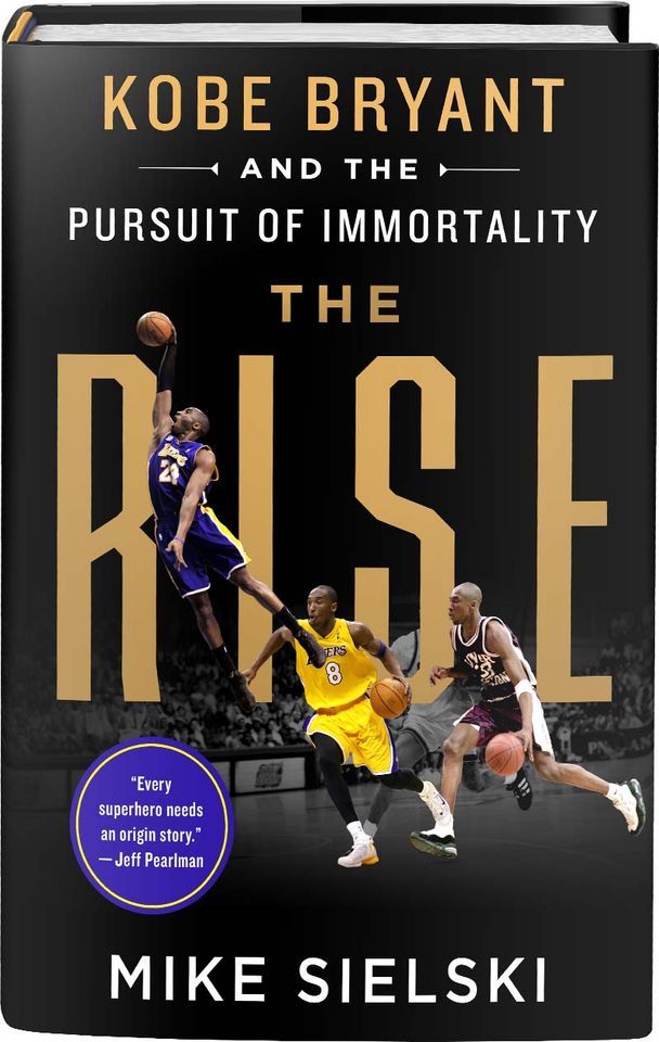 Mike Sielski, The Rise: Kobe Bryant and the Pursuit of Immortality