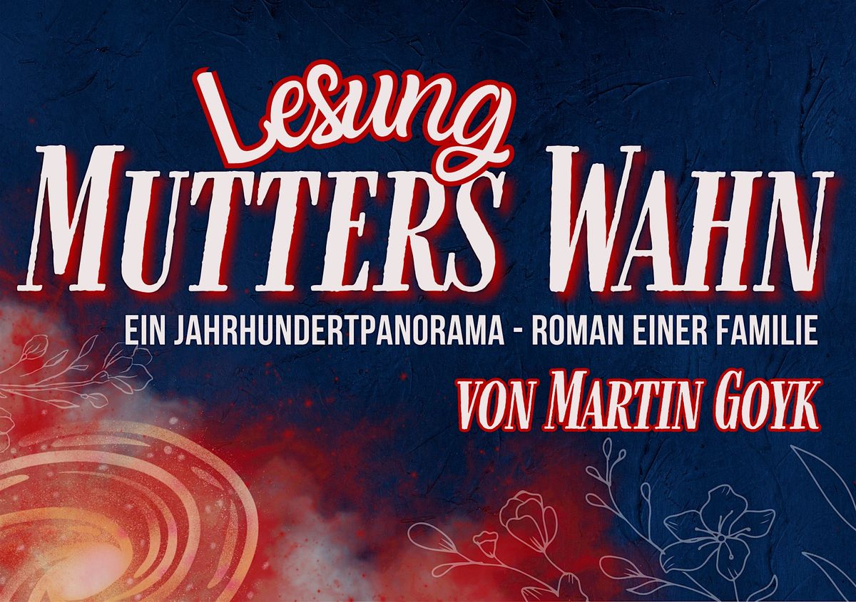 Lesung: MUTTERS WAHN von Martin Goyk - Ein Jahrhundertpanorama