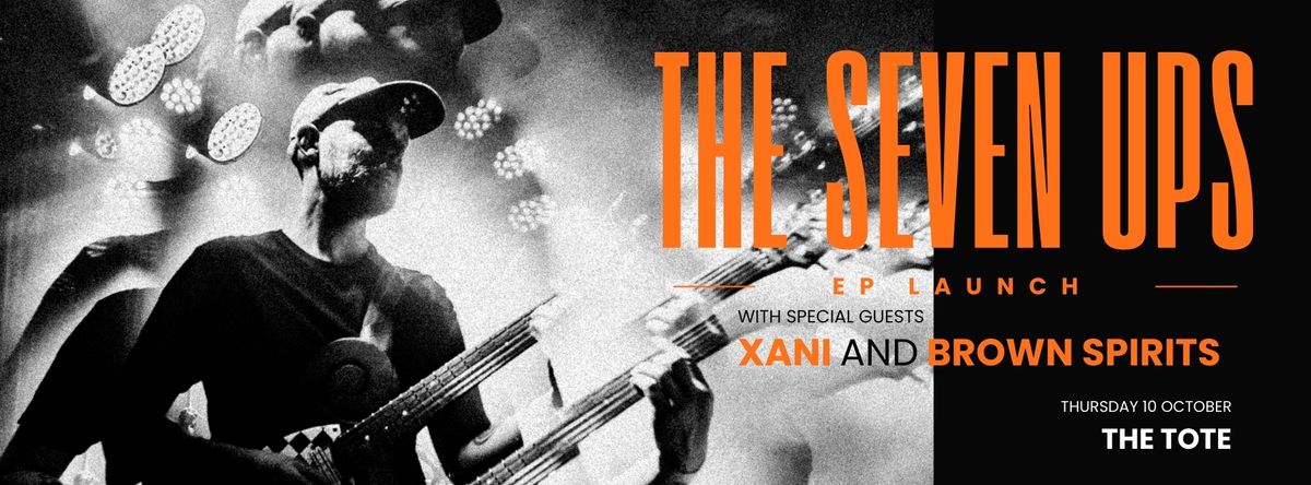 The Seven Ups - EP launch w\/Xani + Brown Spirits @ The Tote