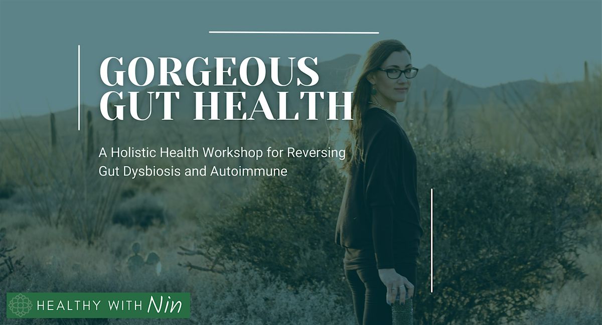 Gorgeous Gut Health: A Workshop for Reversing Gut Dysbiosis and Autoimmune