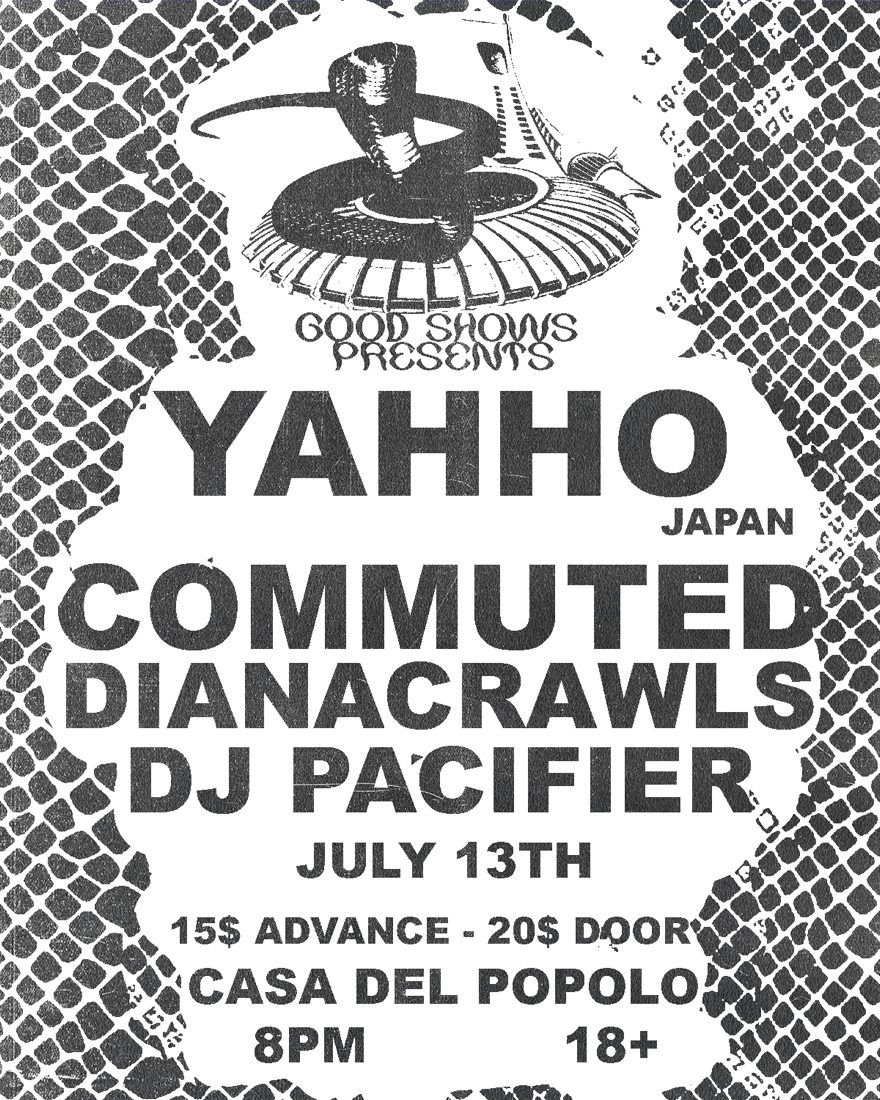Yahho (Japan) + Commuted + Dianacrawls + DJ Pacifier | Casa Del Popolo