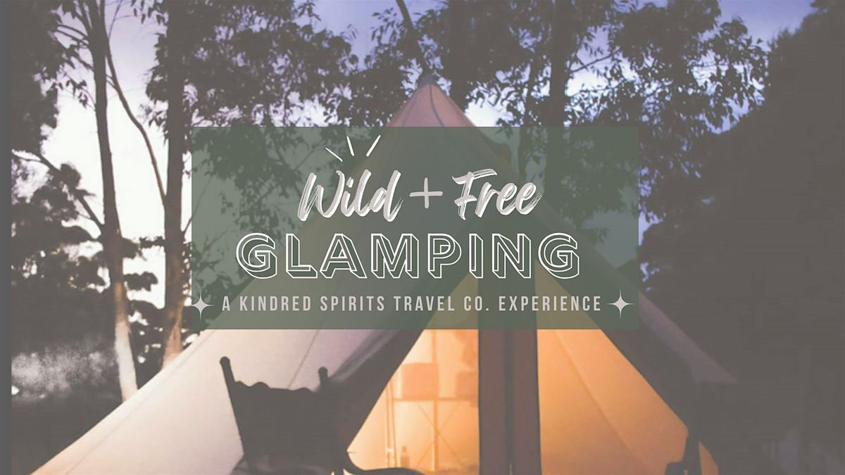 Wild + Free Glamping w\/ Kindred Spirits Travel Co