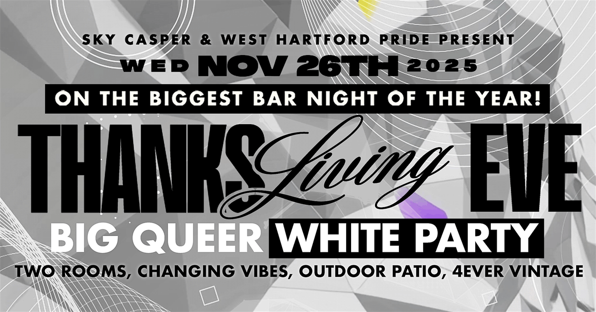 THANKSLIVING EVE: Big Queer White Party