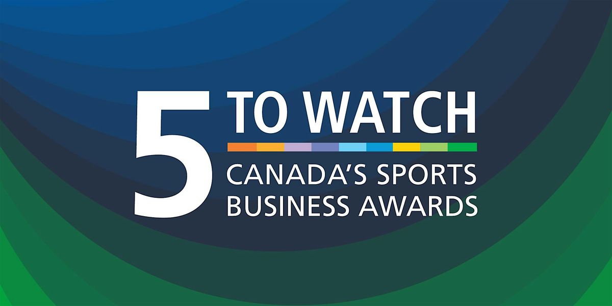 5 to Watch - Canada's Sports Business Awards