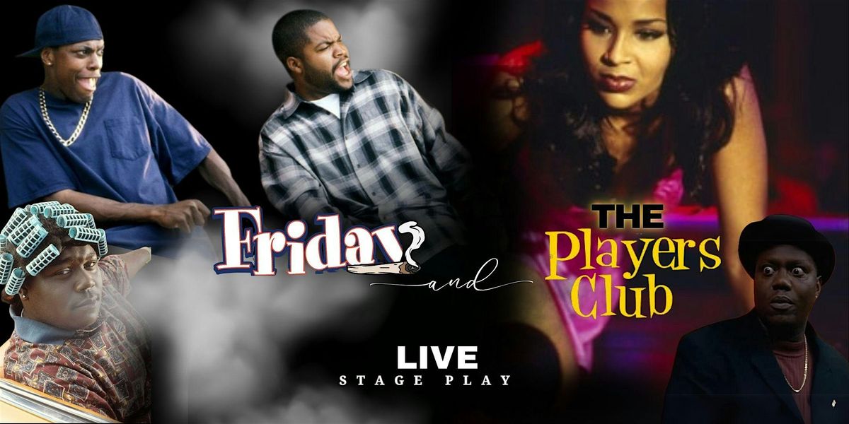 Friday & The Player's Club  Live Stage Play