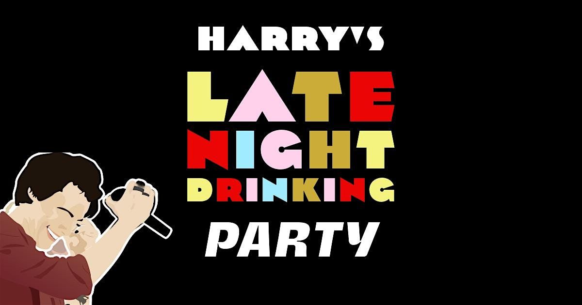 Harry's  Late Night Drinking Party