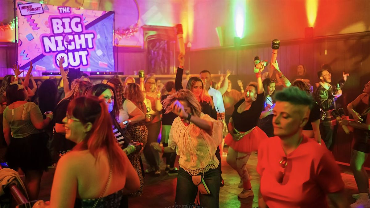 BIG NIGHT OUT is back! - 80s, 90 & 00s