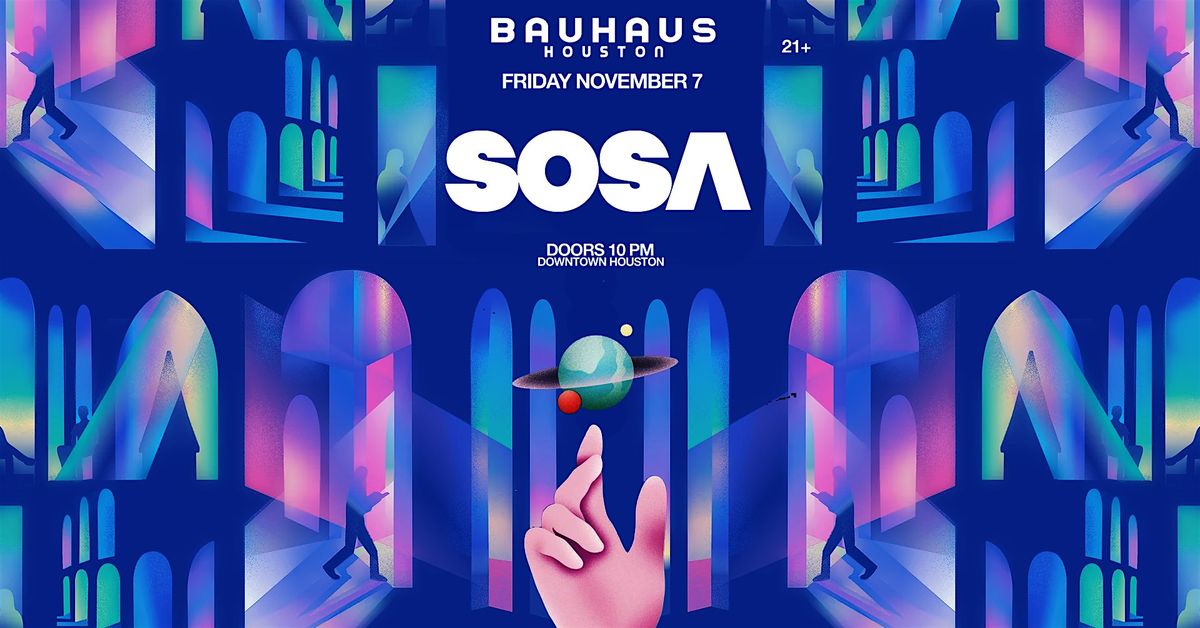 SOSA @ Bauhaus Houston