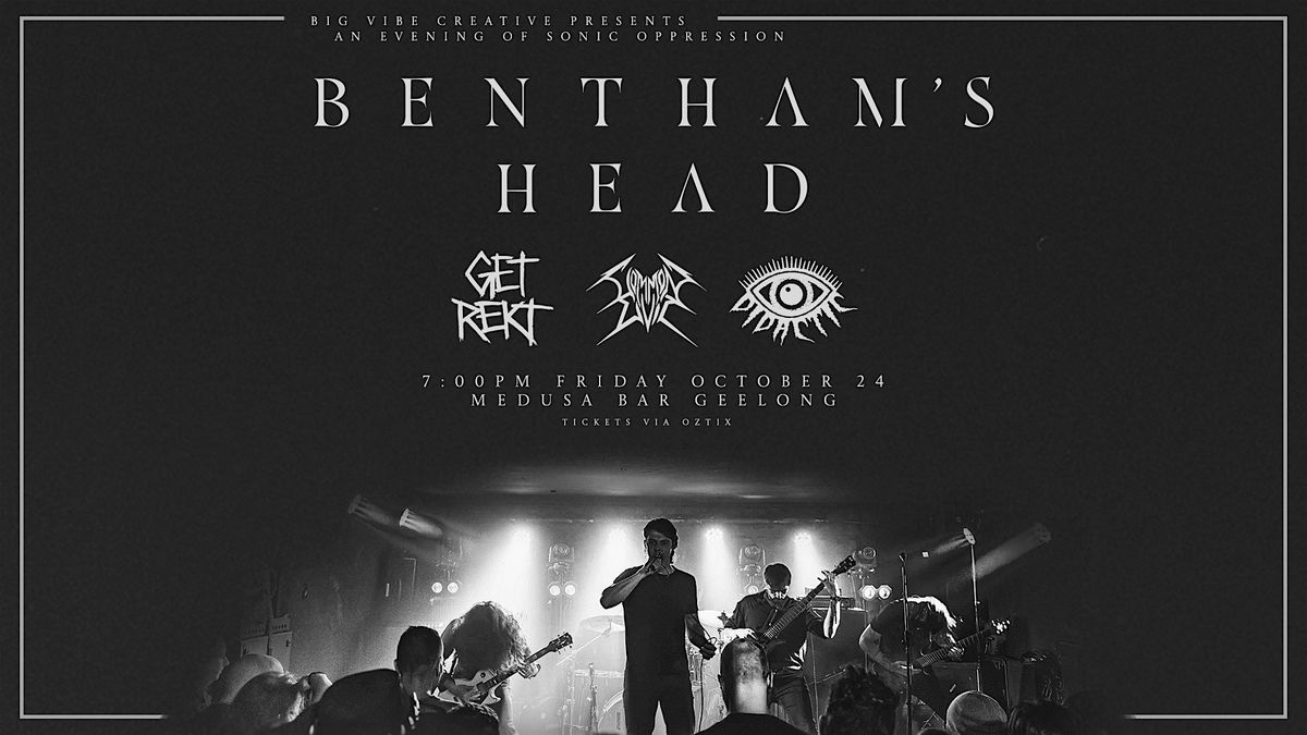 Bentham's Head w\/ Get Rekt, Didactic, Common Evil