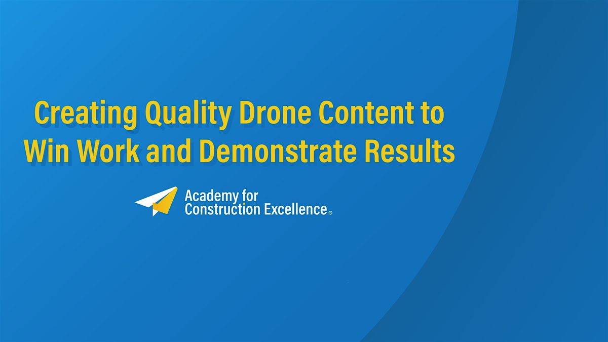 Creating Quality Drone Content to Win Work and Demonstrate Results