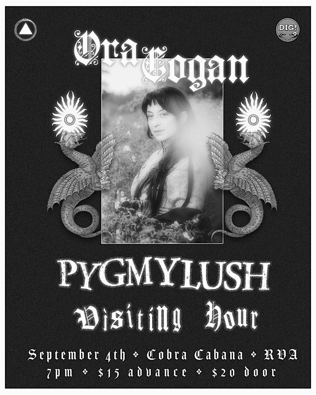 DIG! presents: ORA COGAN\/ PYGMYLUSH\/ VISITING HOUR @ Cobra Cabana 9\/4