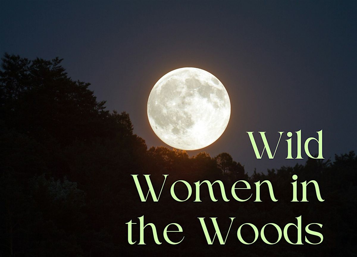 Supermoon Nature Immersion (Wild Women in the Woods)