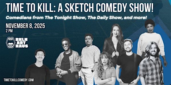 Time to K*ll: A Sketch Comedy Show!