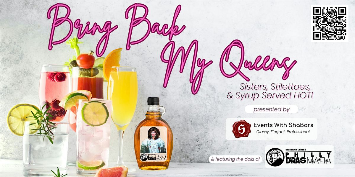 Bring Back My Queens - Sisters, Stilettos, & Syrup Served HOT!