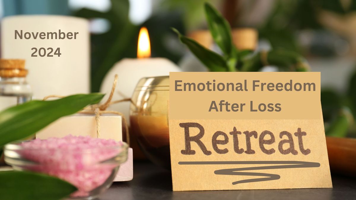 Emotional Freedom After Loss Retreat