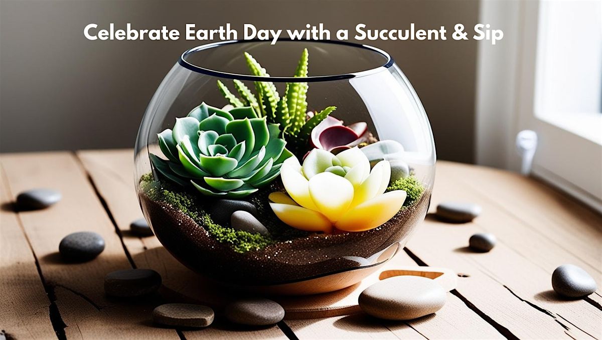 Celebrate Earth Day with a Succulent & Sip