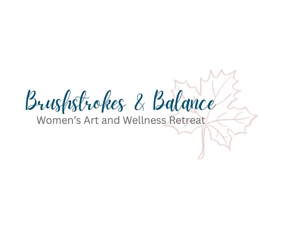 "Brushstrokes and Balance" Women's Art & Wellness Retreat ~Autumn Edition~