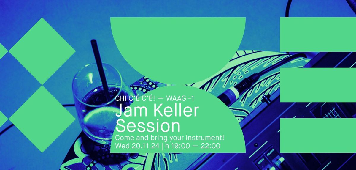 CHI C\u2019\u00c8 C\u2019\u00c8! Jam Keller session | November