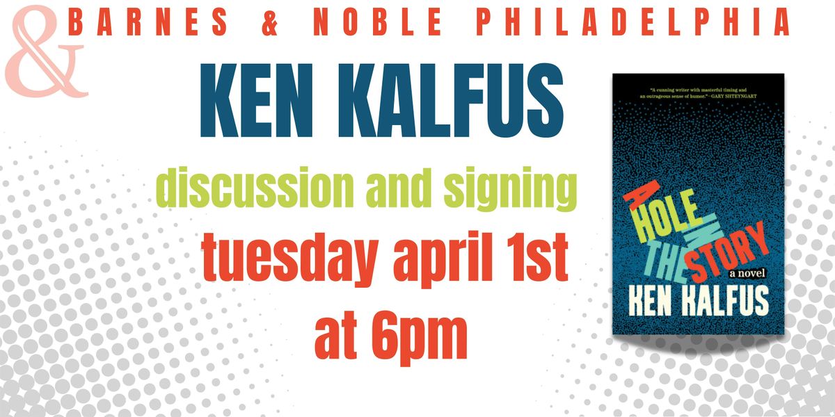 Ken Kalfus Talks A HOLE IN THE STORY - 4\/1 at 6pm - B&N Philly