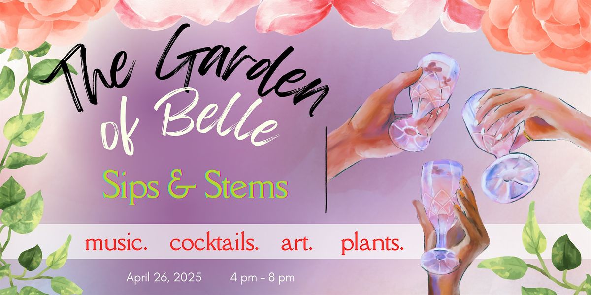 The Garden of Belle: Sips & Stems