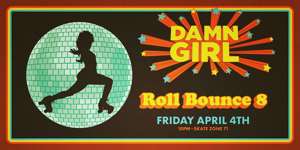 Damn Girl: ROLL BOUNCE 8 at Skate Zone 71