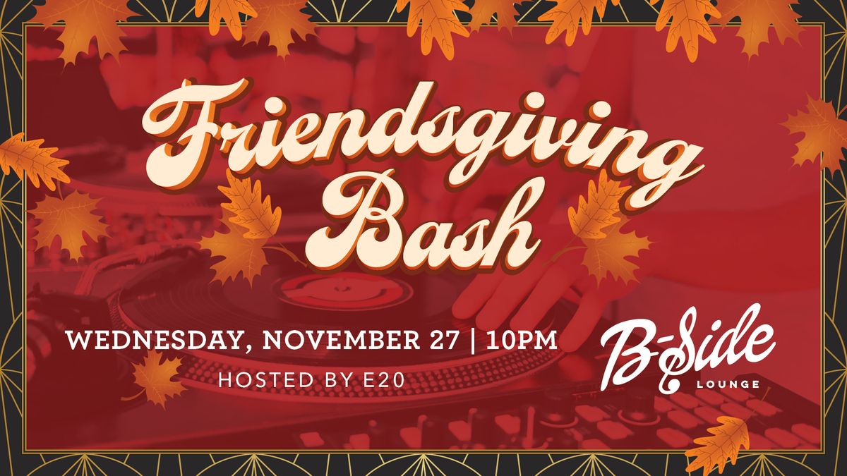 Friendsgiving Bash at B-Side Lounge