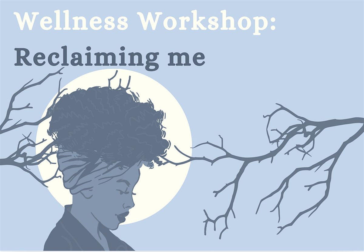 Wellness Workshop: Reclaiming me