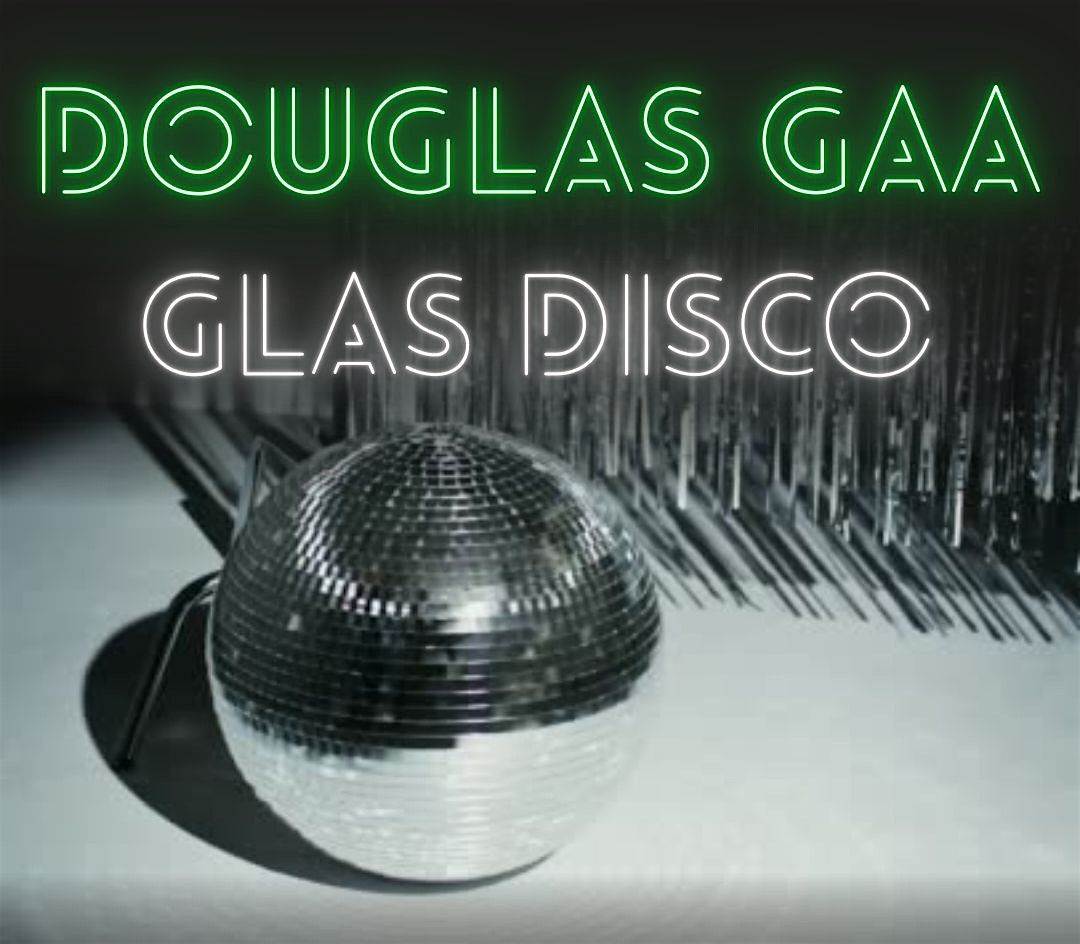 DOUGLAS GAA 1ST YEAR DISCO FRIDAY 29TH NOVEMBER