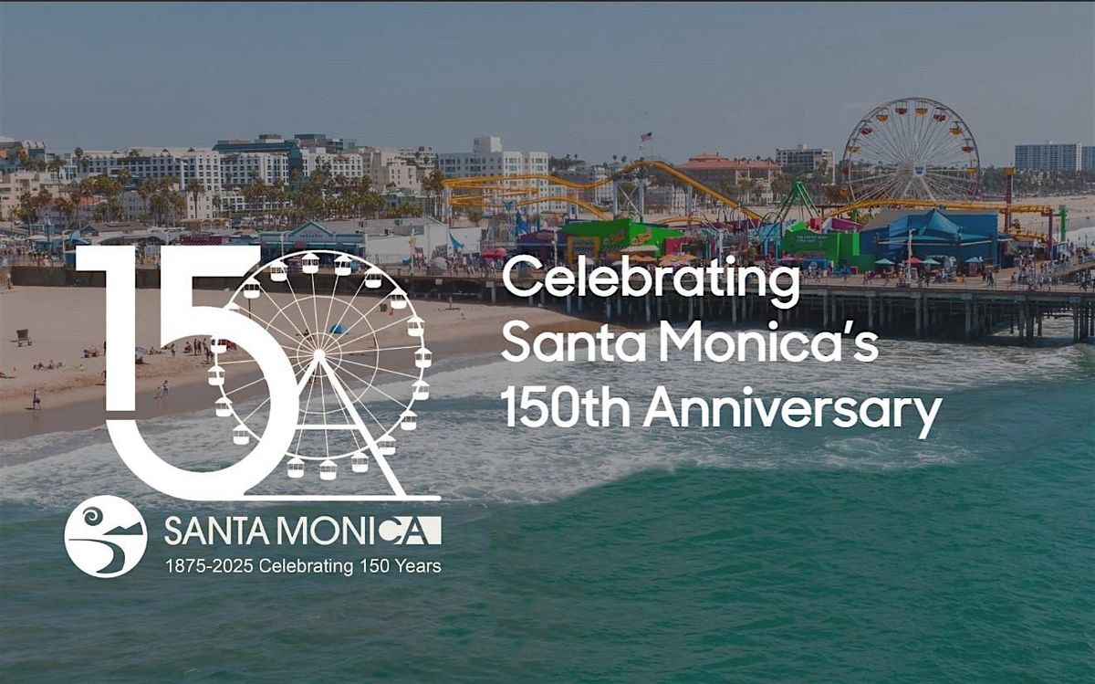 Santa Monica\u2019s 150th Anniversary Culminating Celebration