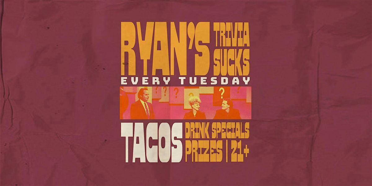 Ryan's Trivia Sucks: Trivia and Taco Tuesday