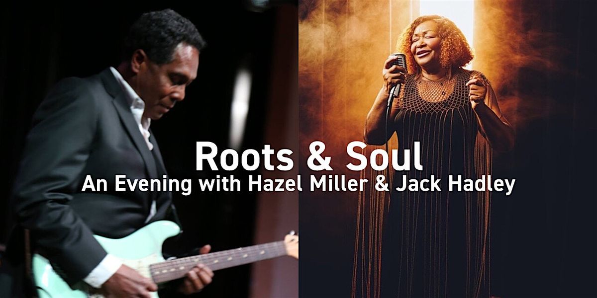 Roots & Soul: An Evening with Hazel Miller & Jack Hadley