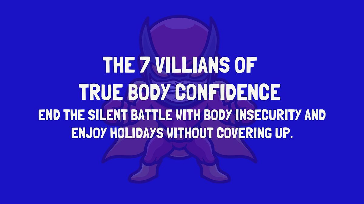 The 7 Villains Of True Body Confidence (And How To Beat Them Like A Hero)