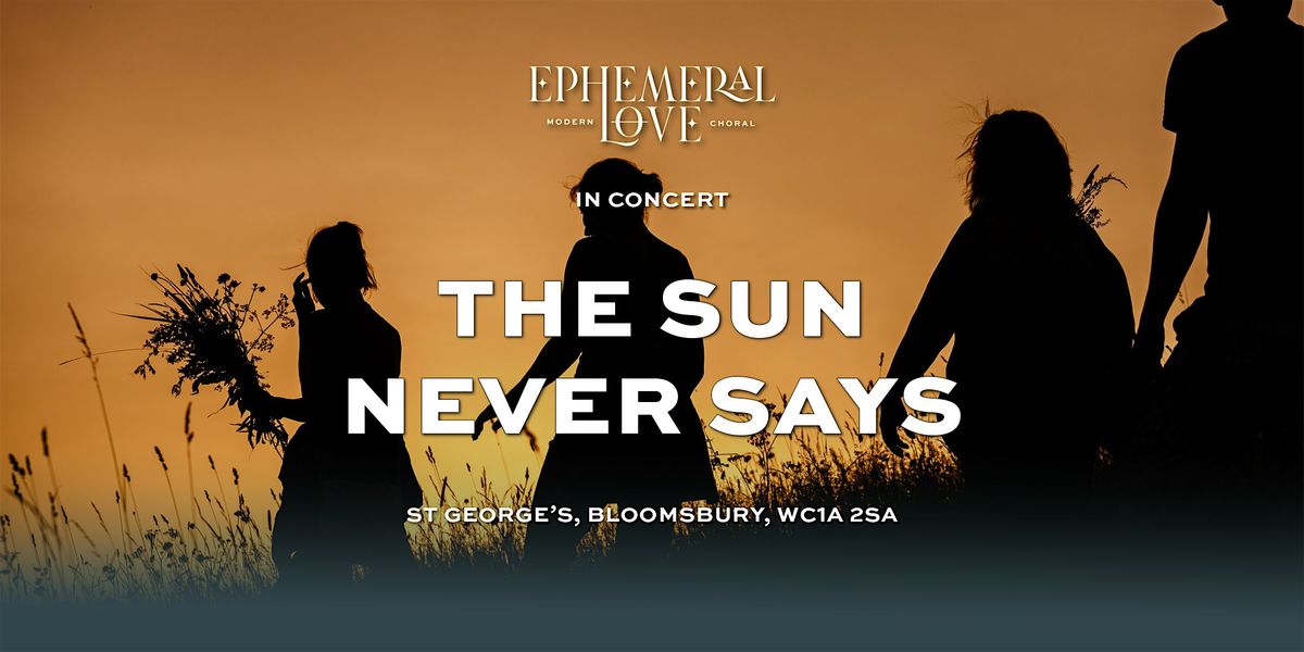 Ephemeral Love: The Sun Never Says