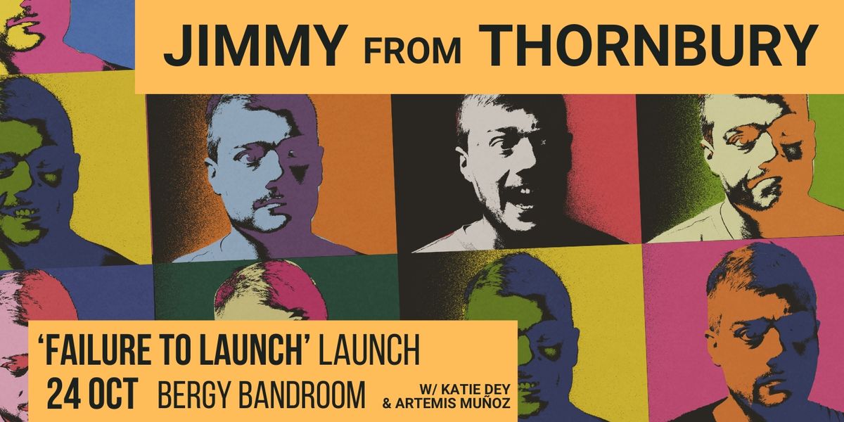 Jimmy from Thornbury 'Failure to Launch' Launch 