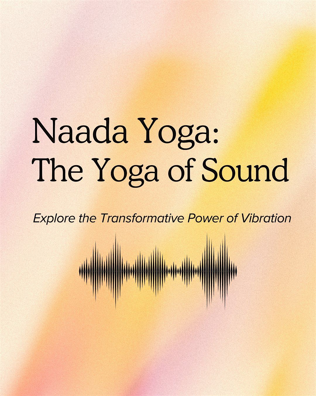 Naada Yoga: Explore the Transformative Power of Vibration
