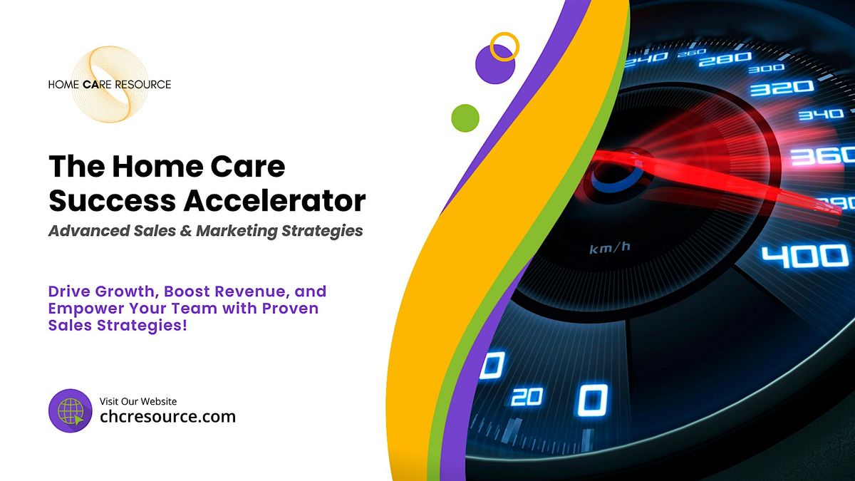 Home Care Success Accelerator: Advanced Sales and Marketing Strategies