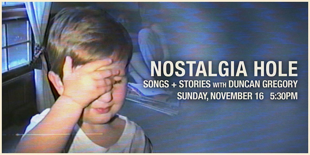 Nostalgia Hole: A Night of Songs + Stories with Duncan Gregory