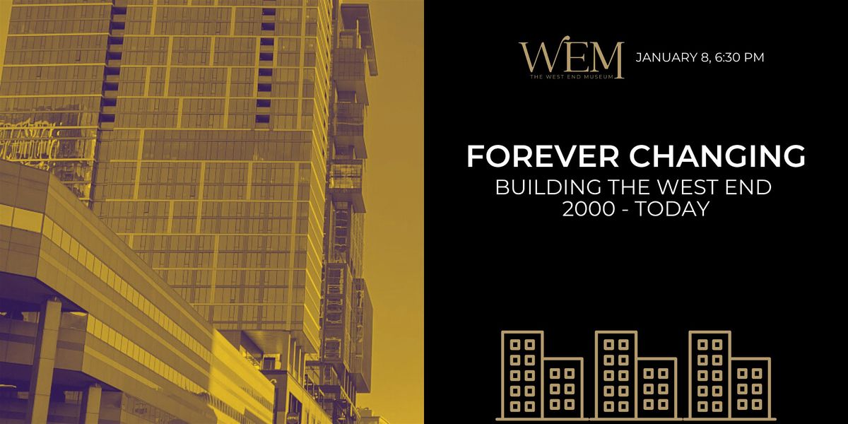 Forever Changing: Building the West End, 2000 - Today