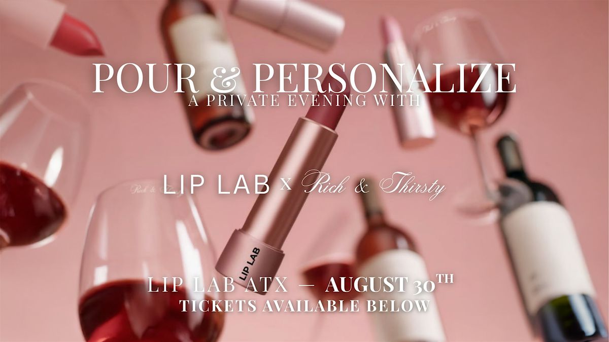 Pour & Personalize: LIP LAB X Rich & Thirsty
